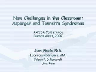New Challenges in the Classroom: Asperger and Tourette Syndromes AASSA Conference Buenos Aires, 2007