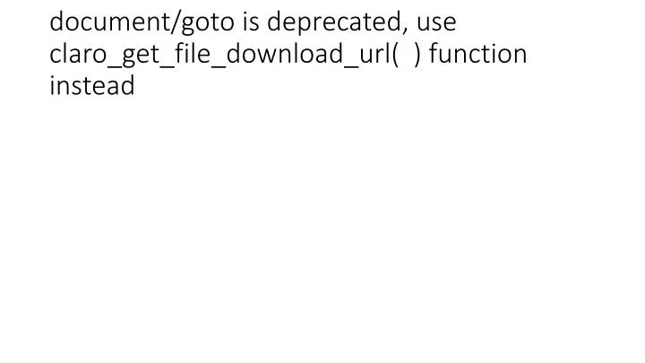 document goto is deprecated use claro get file download url function instead