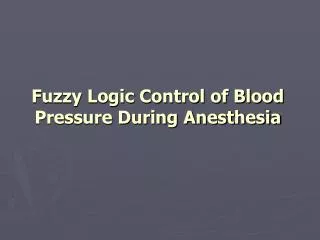 Fuzzy Logic Control of Blood Pressure During Anesthesia