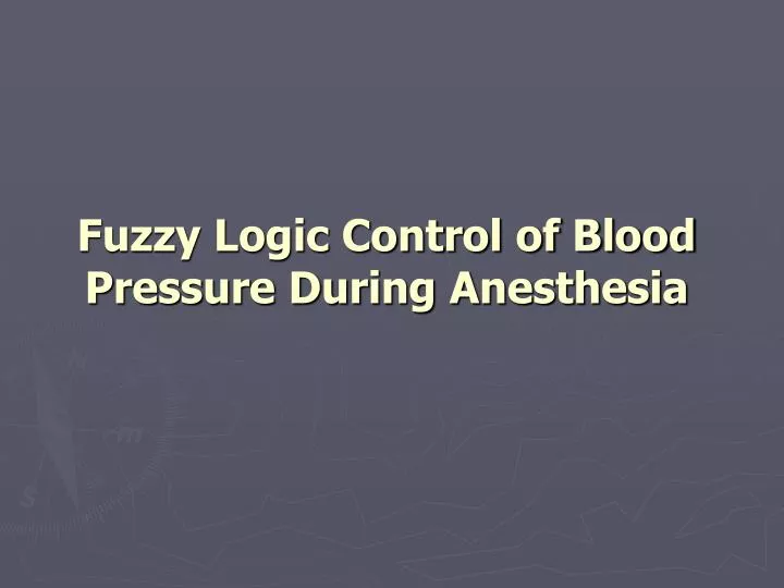 fuzzy logic control of blood pressure during anesthesia