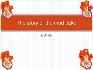 The story of the mud cake