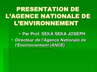 PRESENTATION DE L’AGENCE NATIONALE DE L’ENVIRONNEMENT