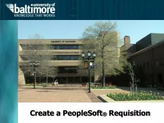 Create a PeopleSoft ® Requisition