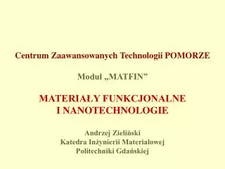 Centrum Zaawansowanych Technologii POMORZE Moduł „MATFIN” MATERIAŁY FUNKCJONALNE I NANOTECHNOLOGIE Andrzej Zieliński K