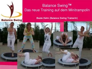 Balance Swing ™ Das neue Training auf dem Minitrampolin Beate Helm (Balance Swing Trainerin)