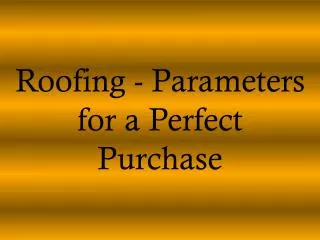 roofing - parameters for a perfect purchase