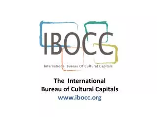 The International Bureau of Cultural Capitals www.ibocc.org