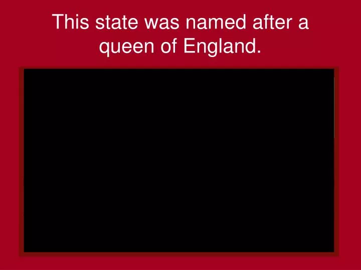this state was named after a queen of england