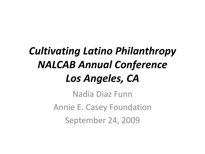 cultivating latino philanthropy nalcab annual conference los angeles ca