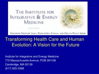 Transforming Health Care and Human Evolution: A Vision for the Future Institute for Integrative and Energy Medicine 770
