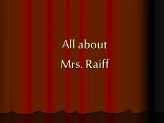 All about Mrs. Raiff