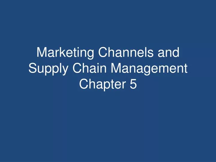 marketing channels and supply chain management chapter 5