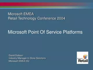 Microsoft EMEA Retail Technology Conference 2004 Microsoft Point Of Service Platforms