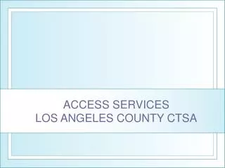 ACCESS SERVICES LOS ANGELES COUNTY CTSA