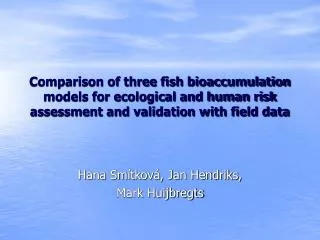 Comparison of three fish bioaccumulation models for ecological and human risk assessment and validation with field data