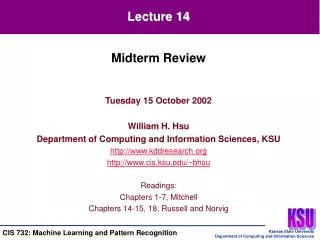 Tuesday 15 October 2002 William H. Hsu Department of Computing and Information Sciences, KSU http://www.kddresearch.org