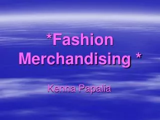 *Fashion Merchandising *