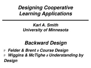 Designing Cooperative Learning Applications Karl A. Smith University of Minnesota