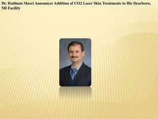 Dr. Haitham Masri Announces Addition of CO2 Laser Skin Treat