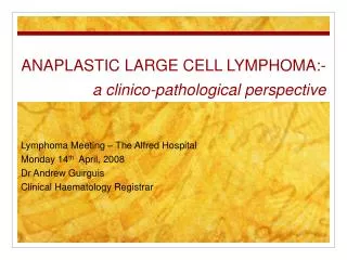 ANAPLASTIC LARGE CELL LYMPHOMA:- a clinico-pathological perspective