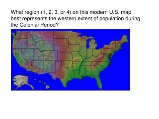 What region (1, 2, 3, or 4) on this modern U.S. map best represents the western extent of population during the Colonial
