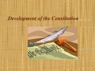 Development of the Constitution