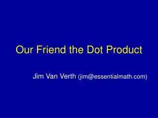 Our Friend the Dot Product