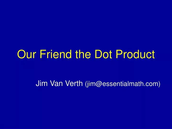 our friend the dot product