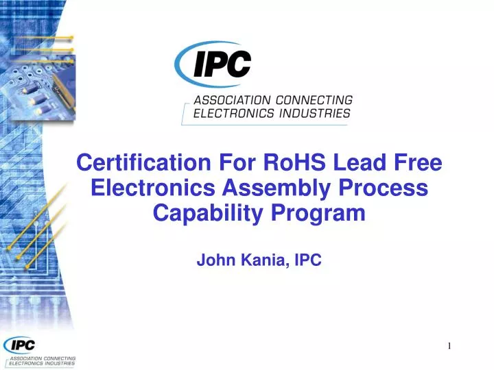certification for rohs lead free electronics assembly process capability program john kania ipc