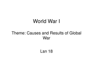 World War I Theme: Causes and Results of Global War