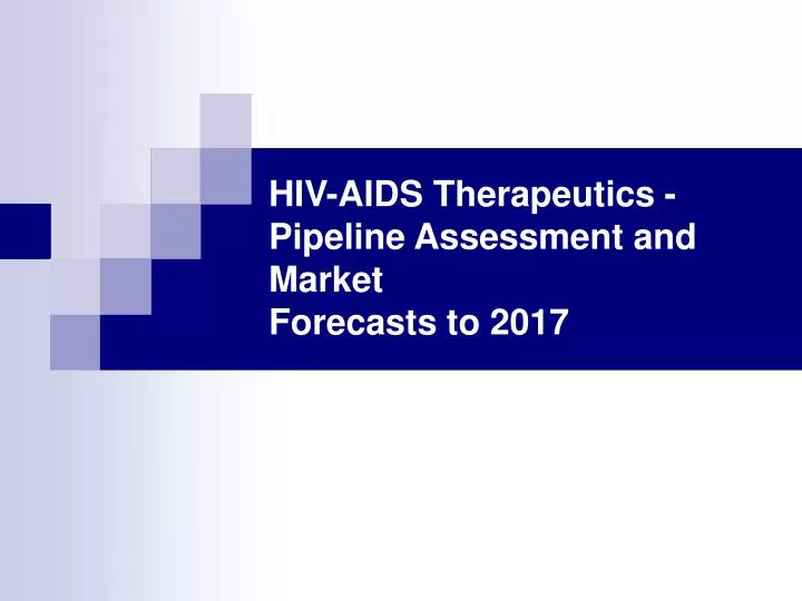 hiv aids therapeutics pipeline assessment and market forecasts to 2017