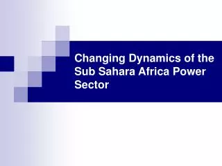 changing dynamics of the sub sahara africa power sector