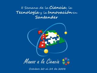 II Semana de la Ciencia , la Tecnología y la Innovación en Santander