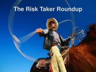 The Risk Taker Roundup