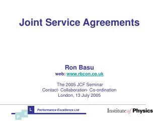 Joint Service Agreements Ron Basu web: www.rbcon.co.uk The 2005 JCF Seminar Contact- Collaboration- Co-ordination Lond