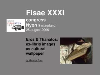 Fisae XXXI congress Nyon Switzerland 26 august 2006 Eros &amp; Thanatos: ex-libris images as cultural wallpaper by Ma