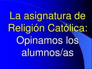 la asignatura de religi n cat lica opinamos los alumnos as