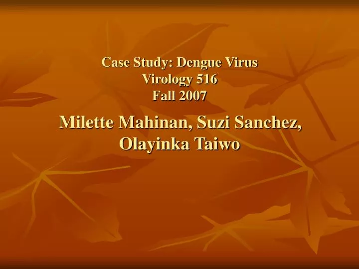 case study dengue virus virology 516 fall 2007 milette mahinan suzi sanchez olayinka taiwo