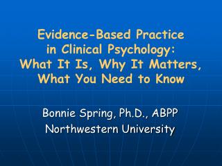 Evidence-Based Practice in Clinical Psychology: What It Is, Why It Matters, What You Need to Know