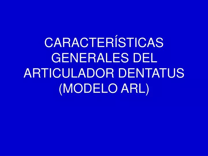 caracter sticas generales del articulador dentatus modelo arl