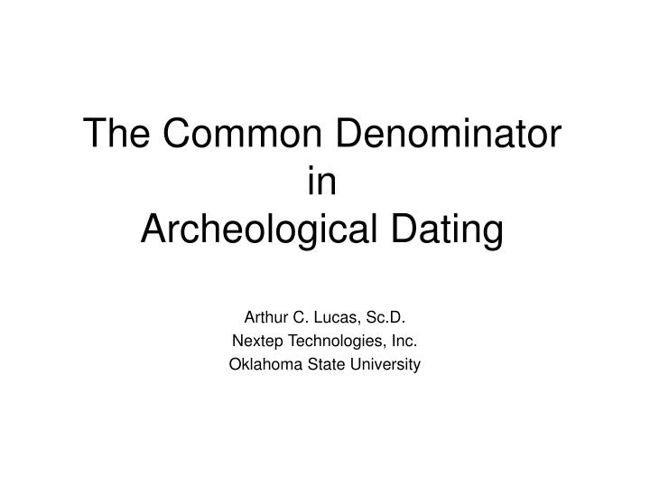 the common denominator in archeological dating