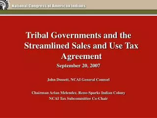 Tribal Governments and the Streamlined Sales and Use Tax Agreement September 20, 2007 John Dossett, NCAI General Counsel