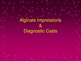 Alginate Impressions &amp; Diagnostic Casts