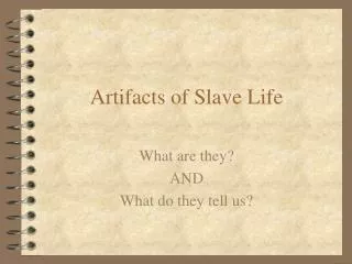 Artifacts of Slave Life