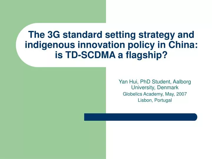 the 3g standard setting strategy and indigenous innovation policy in china is td scdma a flagship