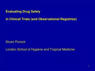 Evaluating Drug Safety in Clinical Trials (and Observational Registries) Stuart Pocock London School of Hygiene and Tro