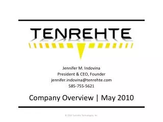 Jennifer M. Indovina President &amp; CEO, Founder jennifer.indovina@tenrehte.com 585-755-5621 Company Overview | May 201