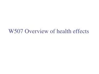 W507 Overview of health effects