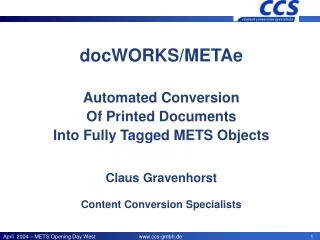 docWORKS/METAe Automated Conversion Of Printed Documents Into Fully Tagged METS Objects Claus Gravenhorst Content Conv