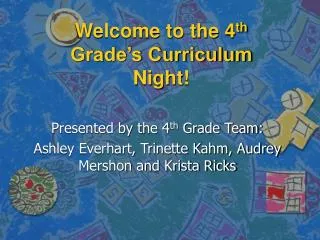 Welcome to the 4 th Grade’s Curriculum Night!